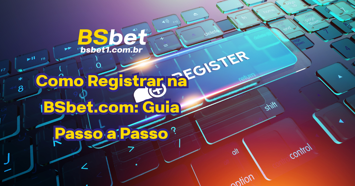 Como Registrar na BSbet.com: Guia Passo a Passo