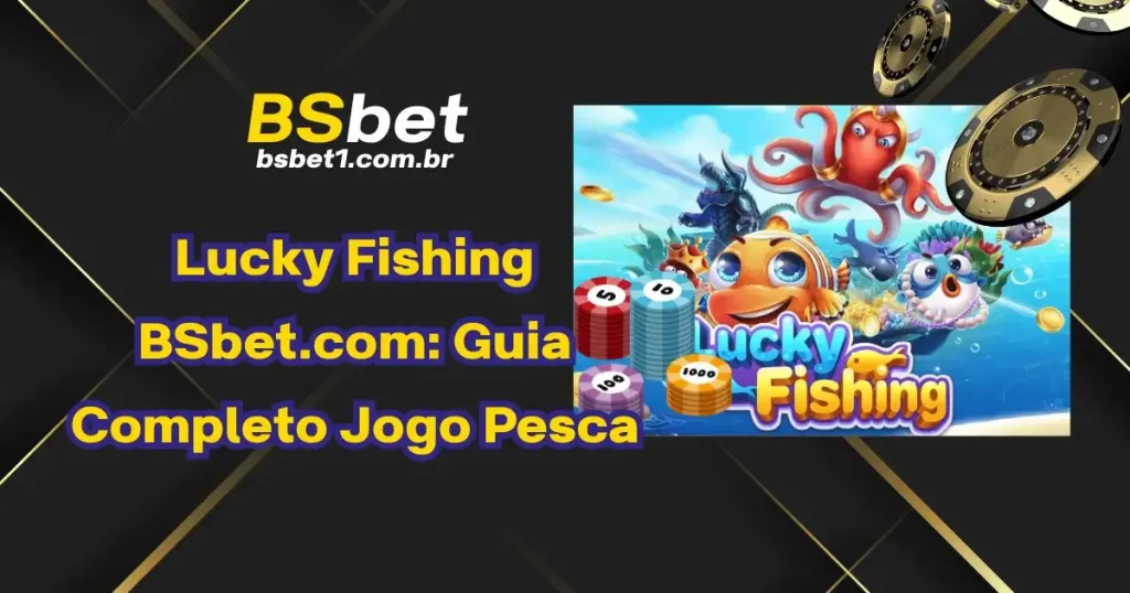 Lucky Fishing BSbet.com: Guia Completo Jogo Pesca