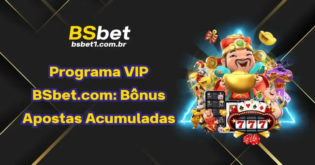 Programa VIP BSbet.com: Bônus Apostas Acumuladas